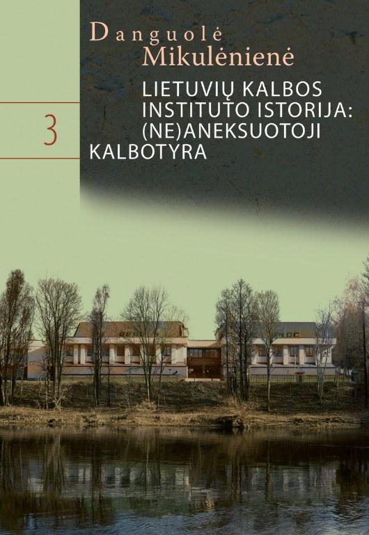 Lietuvių kalbos instituto istorija: (ne)aneksuotoji kalbotyra
