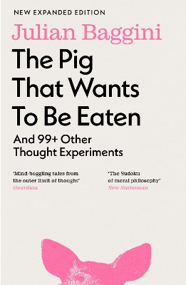 The Pig that Wants to Be Eaten : And 99+ Other Thought Experi