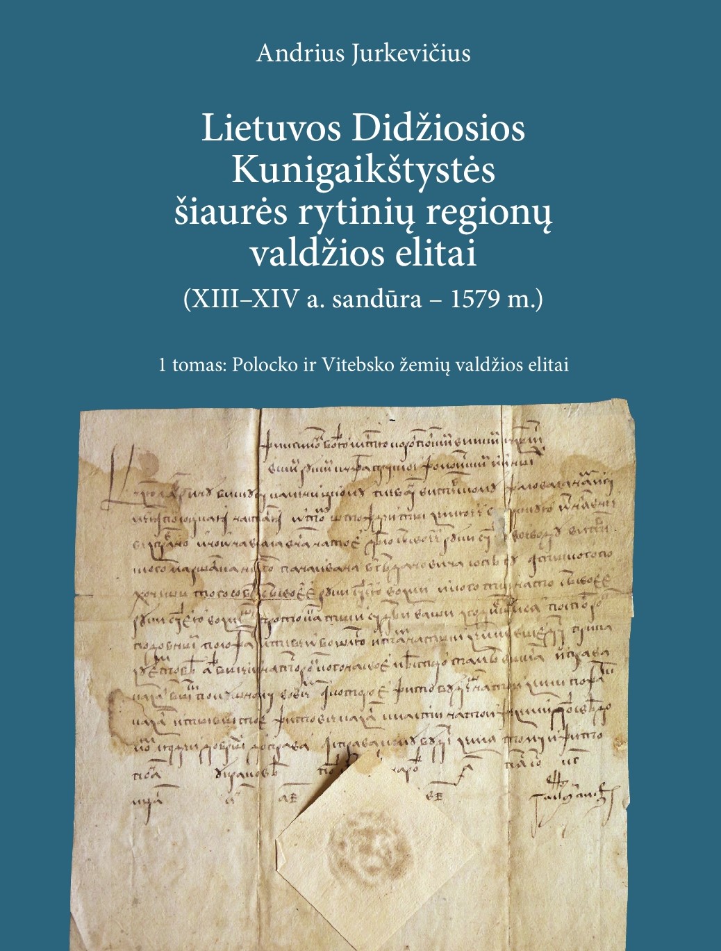 Lietuvos Didžiosios Kunigaikštystės šiaurės rytinių regionų valdžios elitai (XIII–XIV a. sandūra–1579 m.). 1 tomas. Polocko ir Vitebsko žemių valdžios elitai