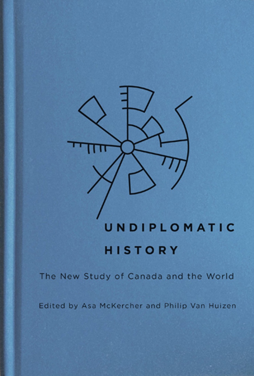 Undiplomatic History: The New Study of Canada and the World