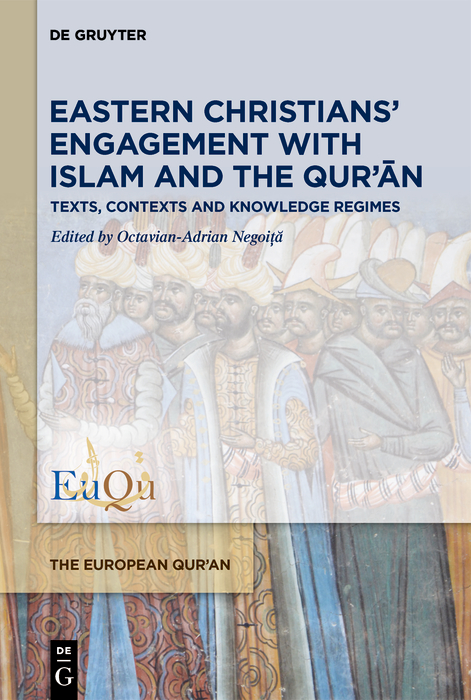 Eastern Christians’ Engagement with Islam and the Qur’ān: Texts, Contexts and Knowledge Regimes