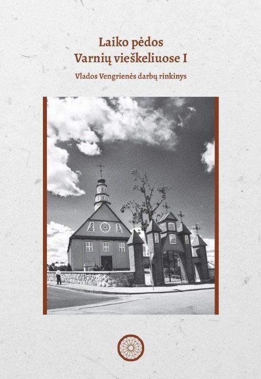 Laiko pėdos Varnių vieškeliuose I. Vlados Vengrienės darbų rinkinys