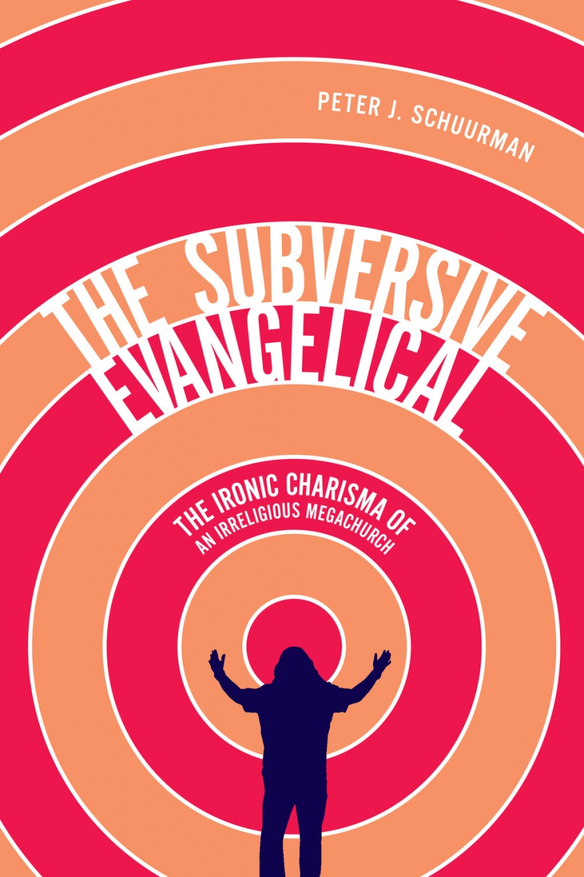 Subversive Evangelical: The Ironic Charisma of an Irreligious Megachurch