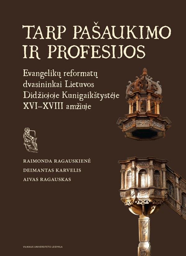 Tarp pašaukimo ir profesijos. Evangelikų reformatų dvasininkai Lietuvos Didžiojoje Kunigaikštystėje XVI–XVIII amžiuje