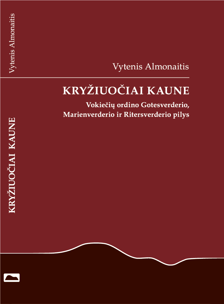 Kryžiuočiai Kaune. Vokiečių ordino Gotesverderio, Marienverderio ir Ritersverderio pilys