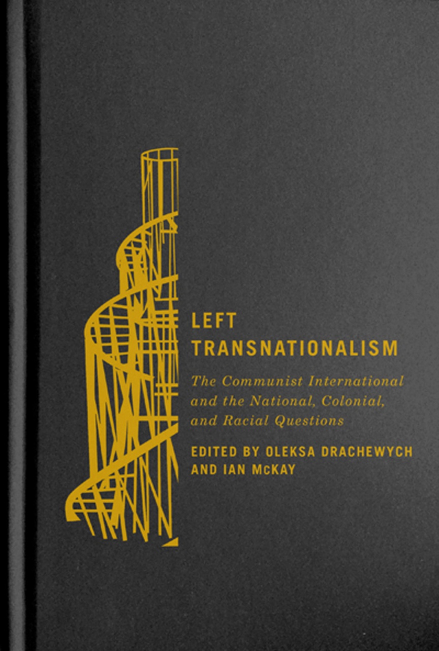 Left Transnationalism: The Communist International and the National, Colonial, and Racial Questions