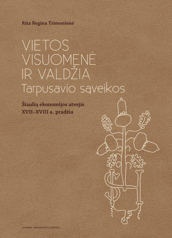 Vietos visuomenė ir valdžia. Tarpusavio sąveikos (Šiaulių ekonomijos atvejis XVII–XVIII a. pradžia)