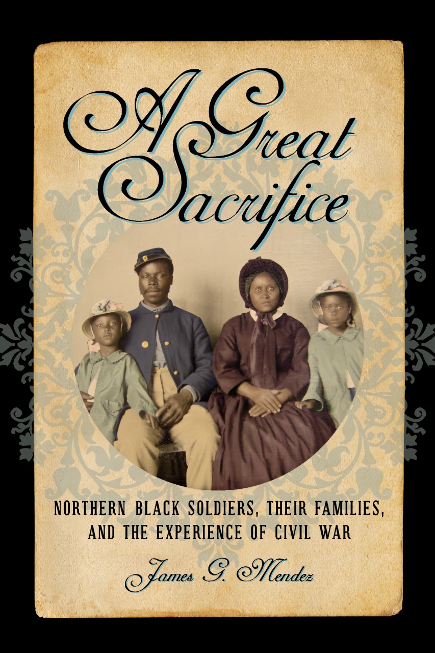 Great Sacrifice: Northern Black Soldiers, Their Families, and the Experience of Civil War