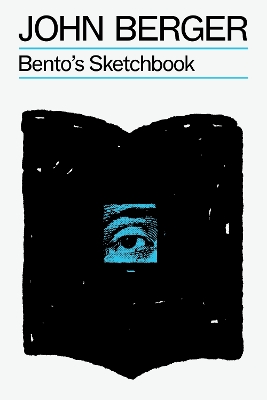 Bento's Sketchbook The Essential John Berger