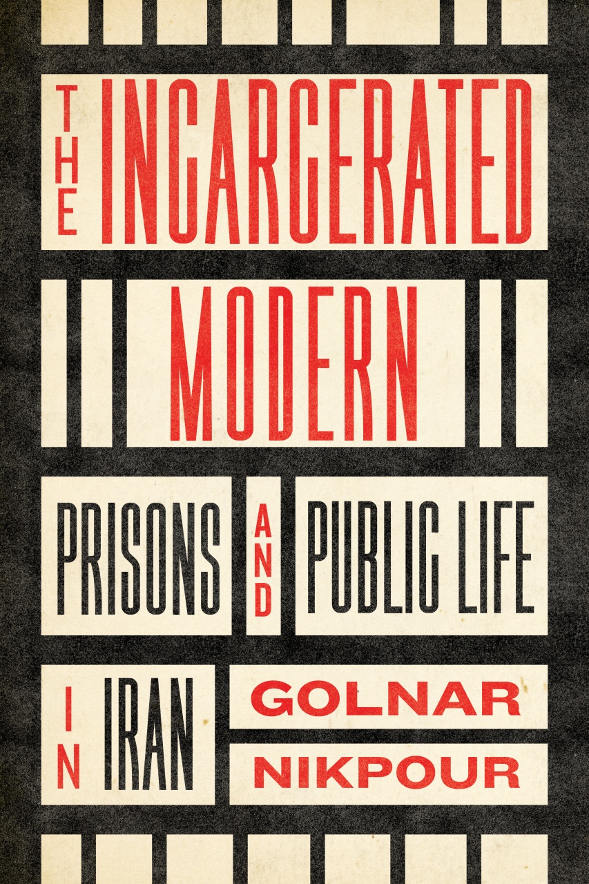 Incarcerated Modern: Prisons and Public Life in Iran