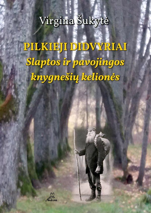 Pilkieji didvyriai. Slaptos ir pavojingos knygnešių kelionės