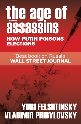 The Age of Assassins : Putin's Poisonous War Against Democra