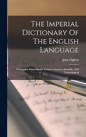 The Imperial Dictionary of the English Language: A Complete