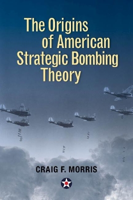 The Origins of American Strate gic Bombing Theory