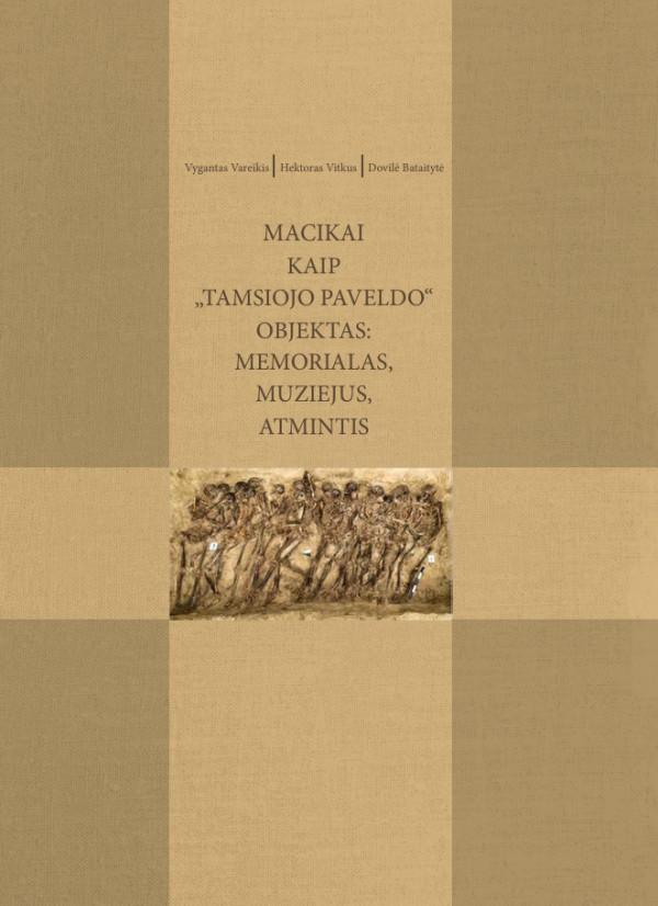 Macikai kaip „tamsiojo paveldo“ objektas. Memorialas, muziejus, atmintis