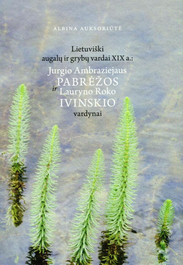 Lietuviški augalų ir grybų vardai XIX a. Jurgio Ambraziejaus Pabrėžos ir Lauryno Roko Ivinskio vardynai