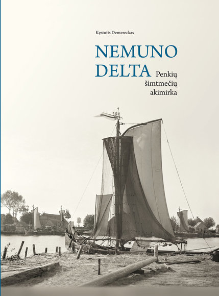 Nemuno delta. Penkių šimtmečių akimirka