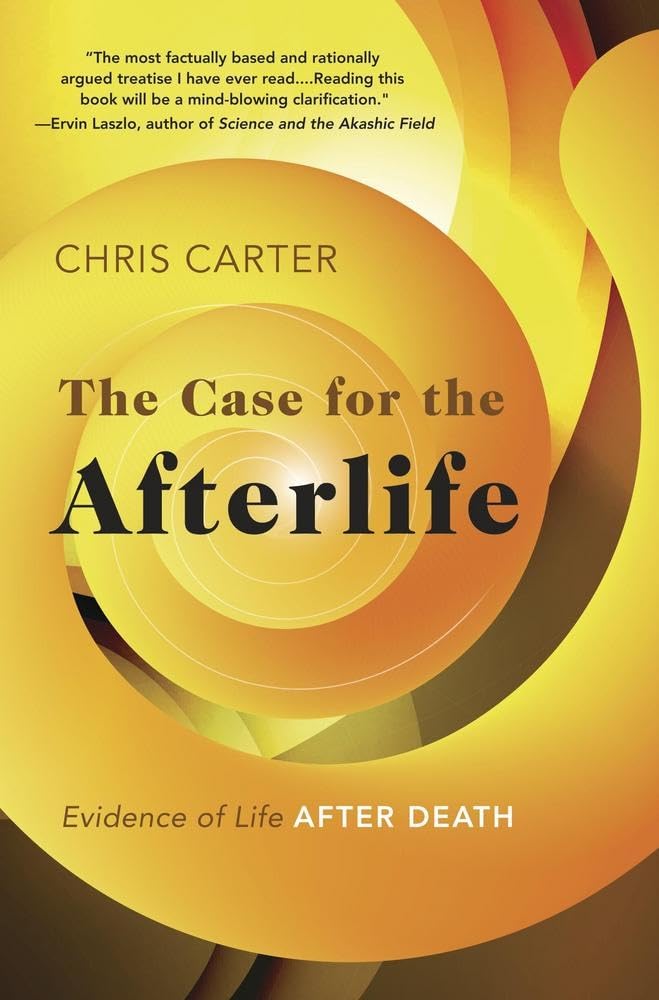 The Case of the Afterlife: Evi dence of Life After Death