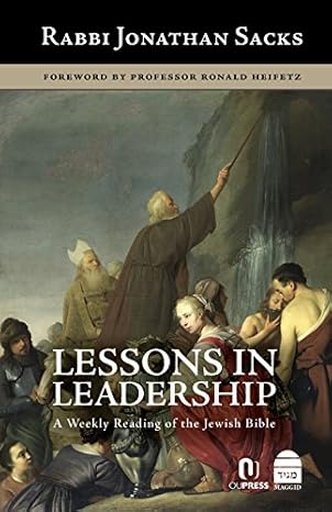 Lessons in Leadership: A Weekl y Reading of the Jewish Bible