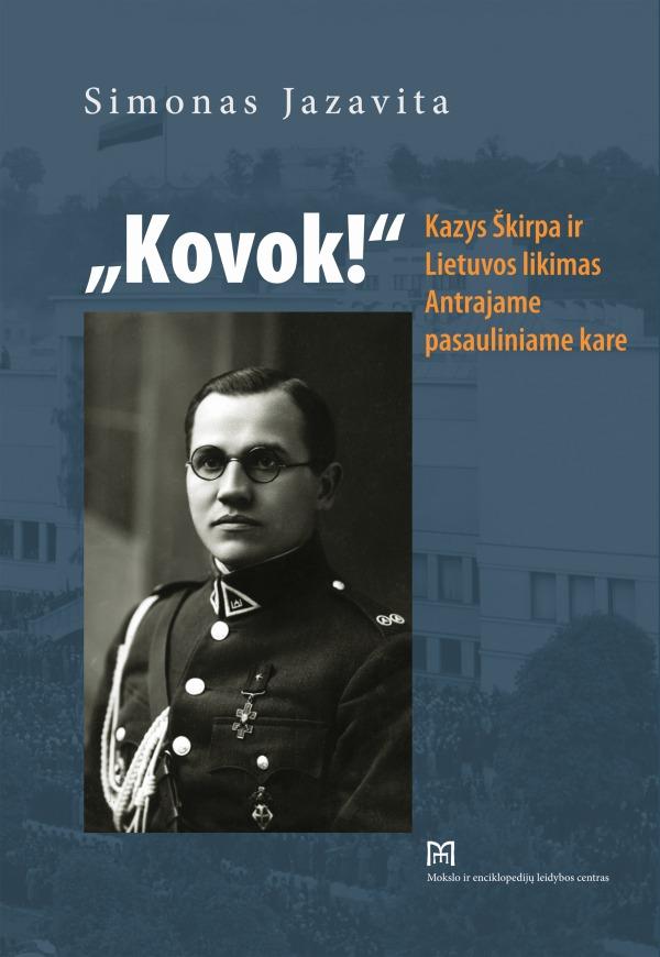 Kovok! Kazys Škirpa ir Lietuvos likimas Antrajame pasauliniame kare