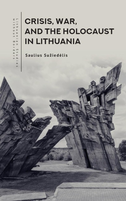 Crisis, War, and the Holocaust in Lithuania