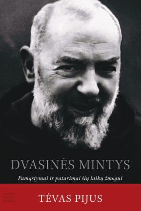 Dvasinės mintys. Pamąstymai ir patarimai šių laikų žmogui