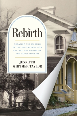 Rebirth: Creating the Museum of the Reconstruction Era and