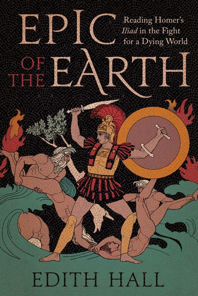 Epic of the Earth: Reading Homer’s "Iliad" in the Fight for a Dying World