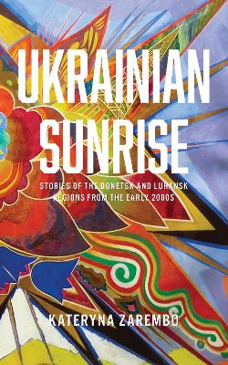 Ukrainian Sunrise: Stories of the Donetsk and Luhansk Region
