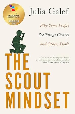 The Scout Mindset: Why Some People See Things Clearly and