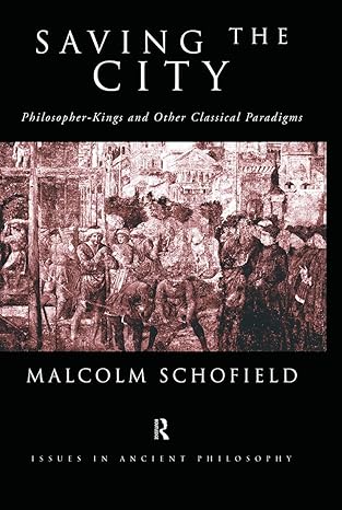 Saving the City: Philosopher-K ing and Other Classical Paradi