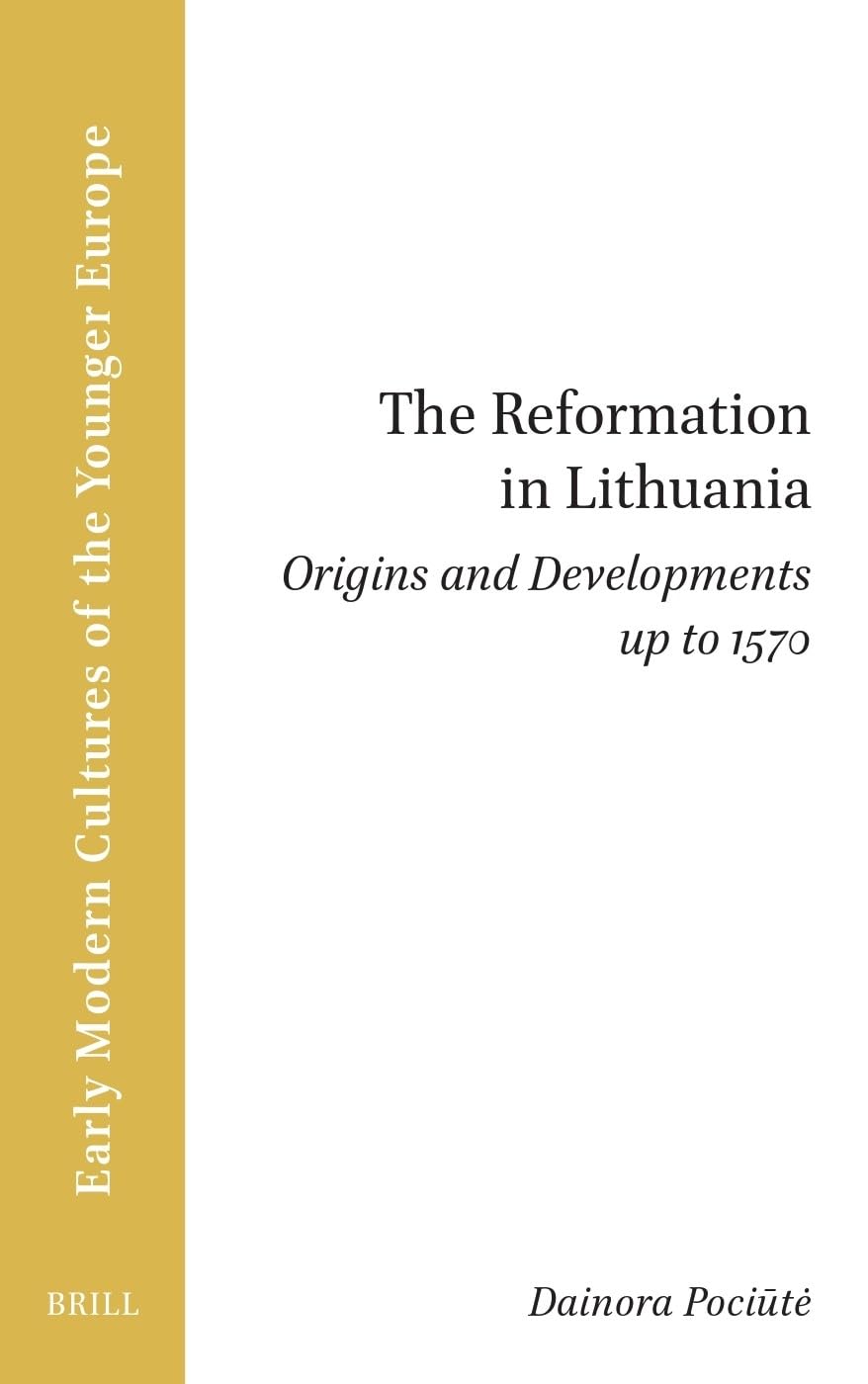 The Reformation in Lithuania: Origins and Developments Up to 1570 (Brill Research Perspectives in Humanities and Social Sciences)