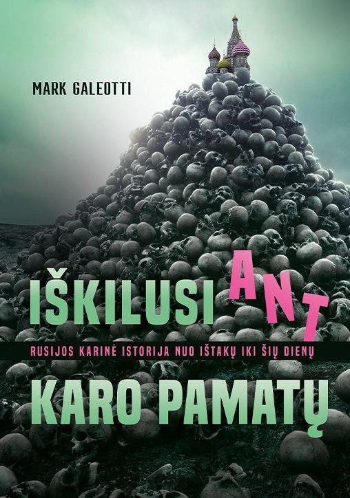 Iškilusi ant karo pamatų. Rusijos karinė istorija nuo ištakų iki šių dienų