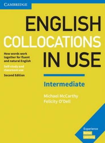 English Collocations in Use Intermediate Book with Answers How Words Work Together for Fluent and Natural English. 2nd revised edition
