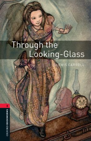 Oxford Bookworms Library: Stage 3: Through the Looking-Glass