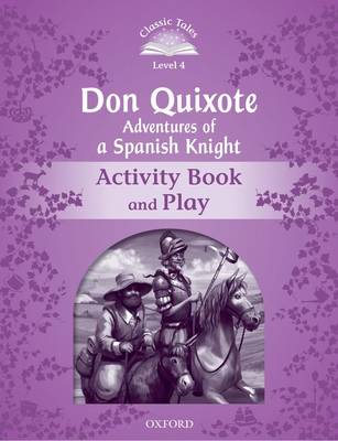 Classic Tales Level 4 Don Quixote. Adventures of a Spanish Knight Activity Book and Play. 2nd revised edition