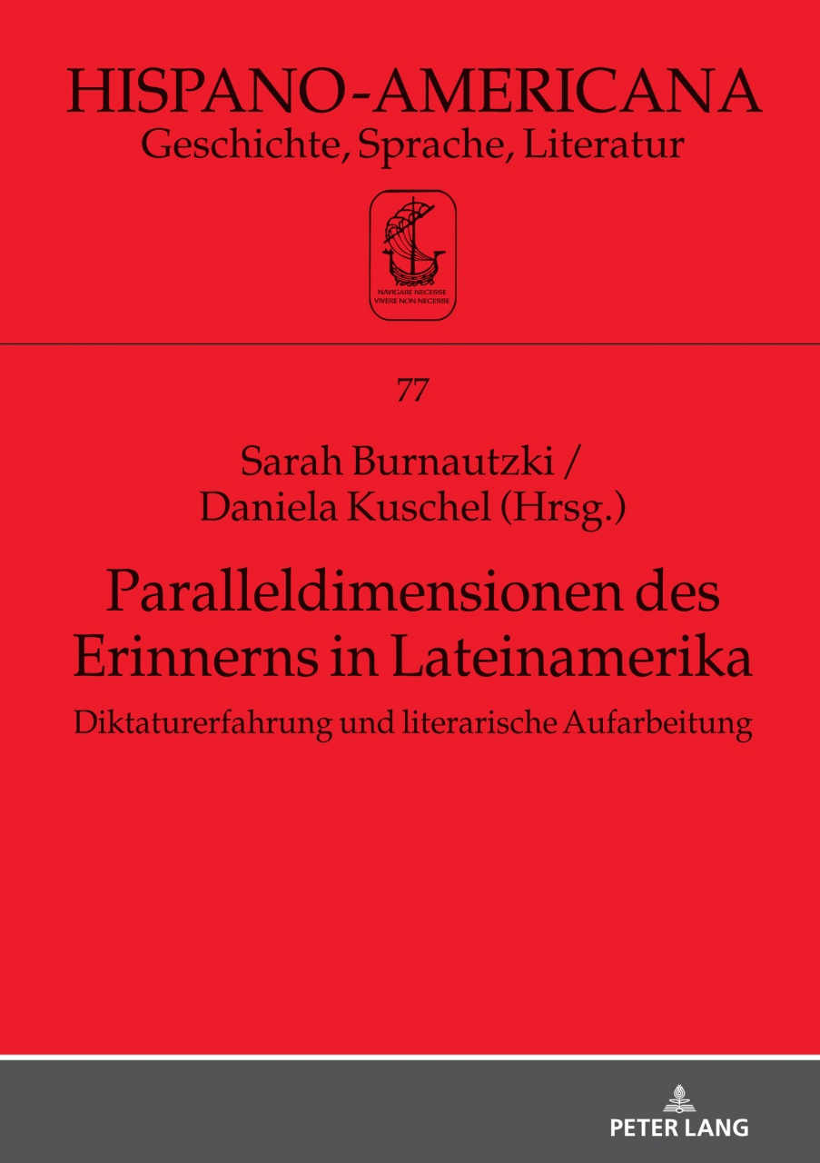 Paralleldimensionen des Erinnerns in Lateinamerika: Diktaturerfahrung und literarische Aufarbeitung