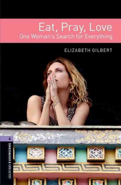 Oxford Bookworms Library (skaitiniai) 3E 4: Eat, Pray, Love