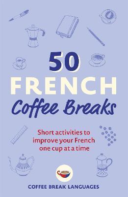 50 French Coffee Breaks: Short Activities..one cup at a time
