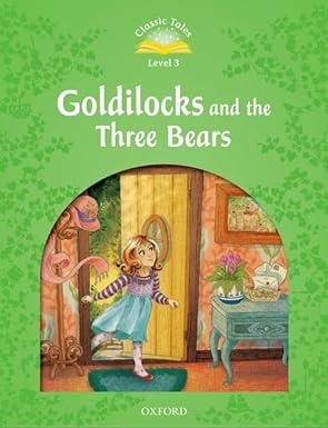 Classic Tales Second Edition: Level 3: Goldilocks and the Three Bears