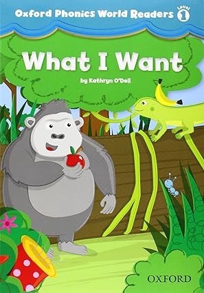 Oxford Phonics World Readers: Level 1: What I Want