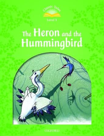 Classic Tales Second Edition: Level 3: Heron & Hummingbird