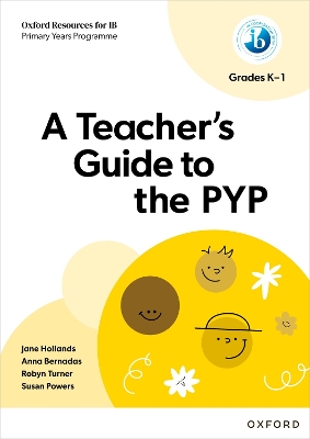 IB: A Teacher's Guide to the P YP Grades K1