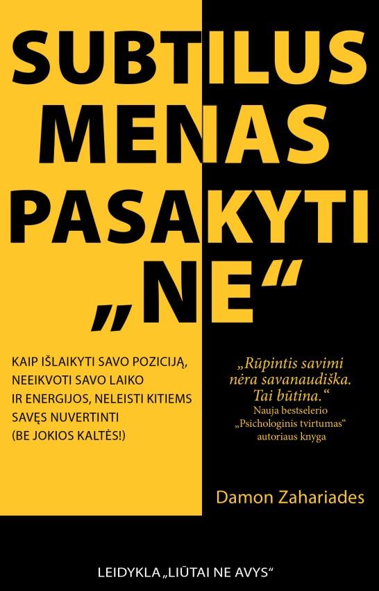 SUBTILUS MENAS PASAKYTI „NE“. Kaip išlaikyti savo poziciją, neeikvoti savo laiko ir energijos, neleisti kitiems savęs nuvertinti (be jokios kaltės!)