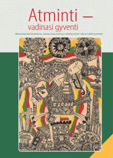 Atminti - vadinasi gyventi. Nacionalinio mokinių konkurso "Lietuvos kovų už laisvę ir netekčių istorija" rašinių ir piešinių rinktinė