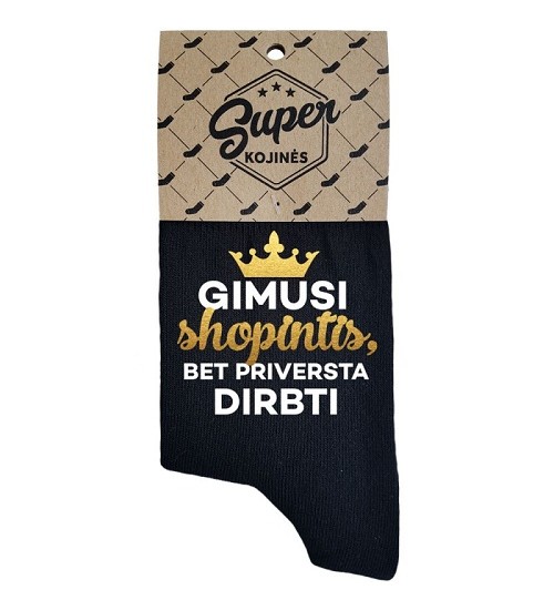 Super kojinės moterims "Gimusi shopintis, bet priversta dirbti". Spalva juoda