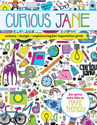 Curious Jane. Science+Design+Engineering for Inquisitive Girls