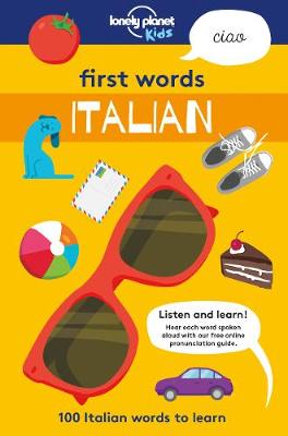 First Words. 100 Italian Words to Learn. Lonely Planet Kids