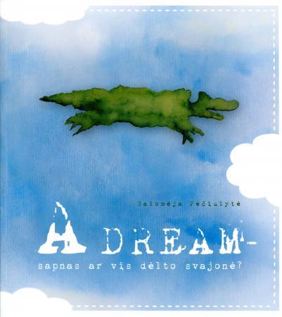 A Dream - sapnas ar vis dėltosvajonė?