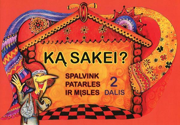 Ką sakei? Spalvink patarles irmįsles. 2 dalis